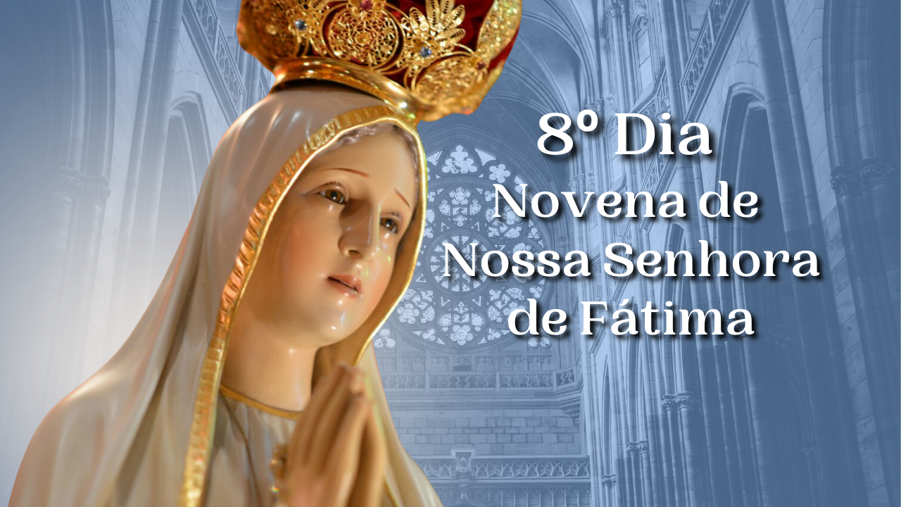 8º Dia Novena a Nossa Senhora de Fátima